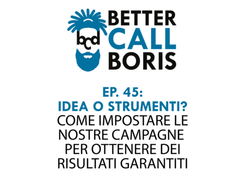 Better Call Boris episodio 45: Prima l’idea poi lo strumento