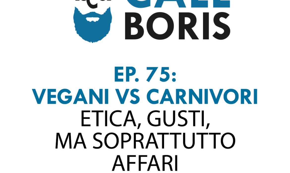 Better Call Boris Episodio 75: Vegano vs Carnivoro