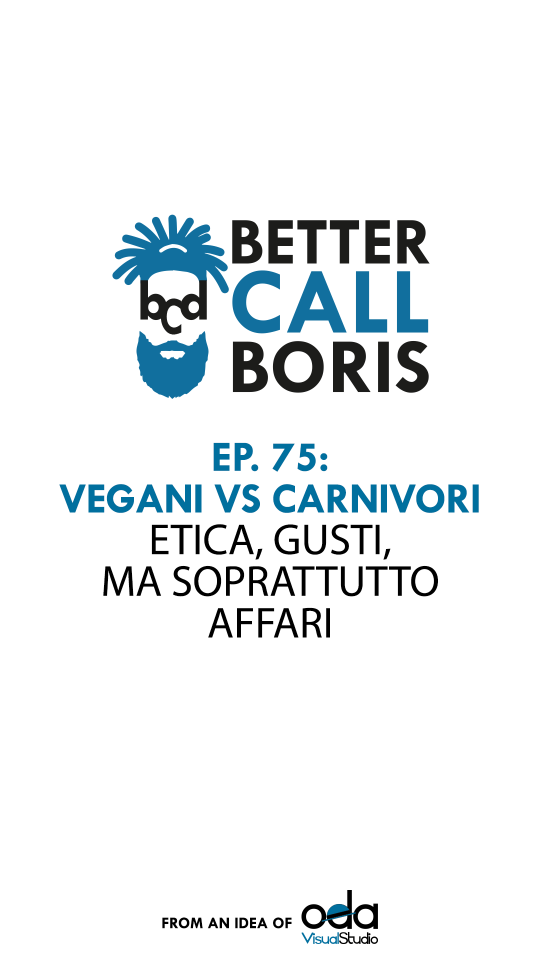 Better Call Boris Episodio 75: Vegano vs Carnivoro